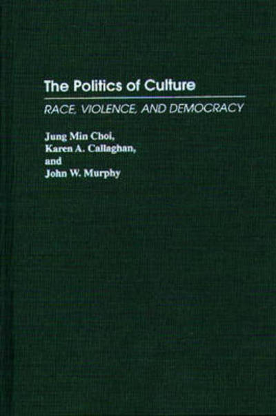 Cover for Jung Min Choi · The Politics of Culture: Race, Violence, and Democracy (Hardcover Book) (1995)