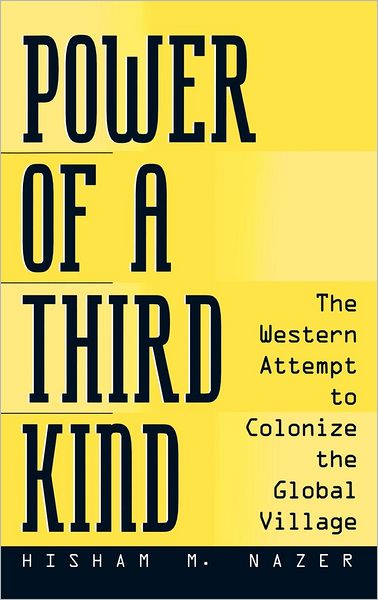 Cover for Hisham Nazer · Power of a Third Kind: The Western Attempt to Colonize the Global Village (Hardcover Book) [Edition Unstated edition] (1999)