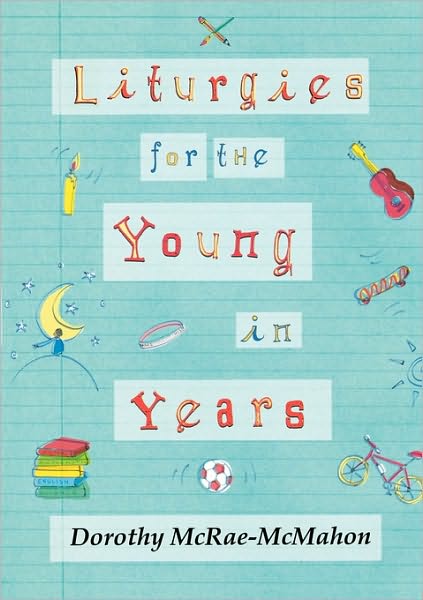 Cover for Dorothy McRae-McMahon · Liturgies for the Young in Years (Taschenbuch) (2007)