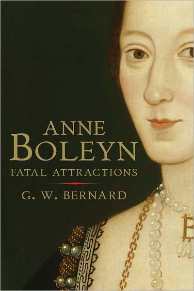Anne Boleyn: Fatal Attractions - G.W. Bernard - Bücher - Yale University Press - 9780300170894 - 15. April 2011