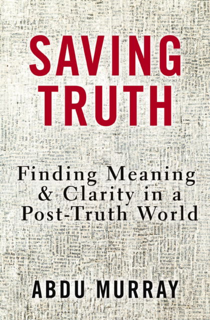 Saving Truth: Finding Meaning and Clarity in a Post-Truth World - Abdu Murray - Books - Zondervan - 9780310166894 - April 16, 2024