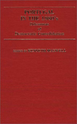 Cover for Kenneth Maxwell · Portugal in the 1980s: Dilemmas of Democratic Consolidation (Hardcover Book) (1986)