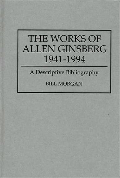 Cover for Bill Morgan · The Works of Allen Ginsberg, 1941-1994: A Descriptive Bibliography - Bibliographies and Indexes in American Literature (Gebundenes Buch) (1995)
