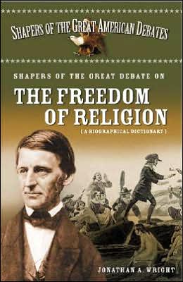 Cover for Jonathan A. Wright · Shapers of the Great Debate on the Freedom of Religion: a Biographical Dictionary - Shapers of the Great American Debates (Innbunden bok) (2005)