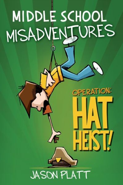 Cover for Jason Platt · Middle School Misadventures: Operation Hat Heist! (Paperback Book) (2020)