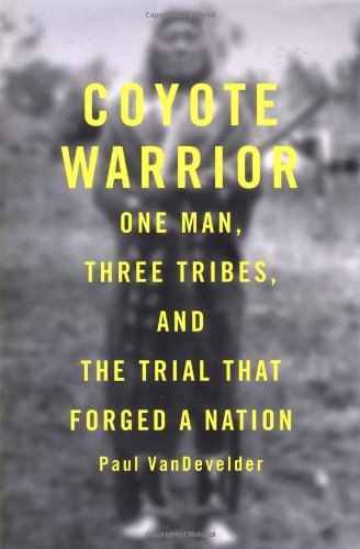Cover for Paul Van Develder · Coyote Warrior: One Man, Three Tribes, and the Trial That Forged a Nation (Hardcover Book) [First edition] (2004)