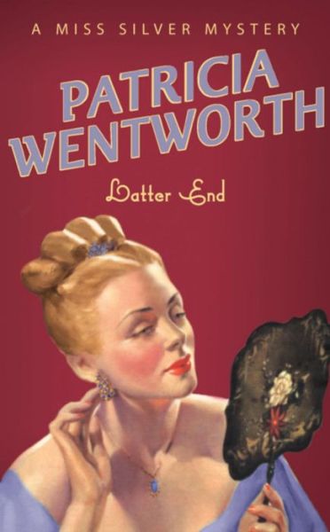 Latter End - Miss Silver Series - Patricia Wentworth - Books - Hodder & Stoughton - 9780340767894 - 1949