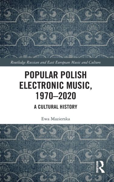 Cover for Ewa Mazierska · Popular Polish Electronic Music, 1970–2020: A Cultural History - Slavonic and East European Music Studies (Innbunden bok) (2020)