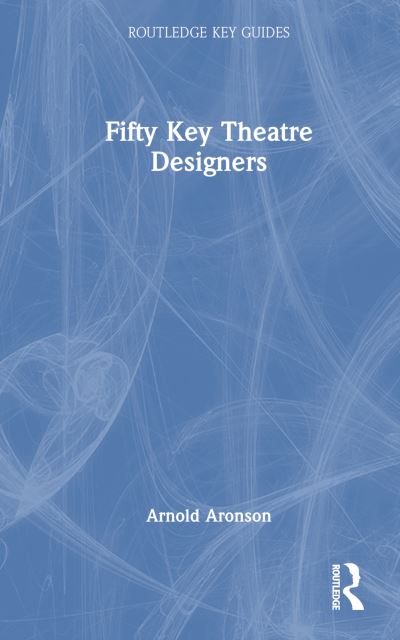 Cover for Arnold Aronson · Fifty Key Theatre Designers - Routledge Key Guides (Hardcover Book) (2023)