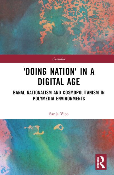 Cover for Sanja Vico · 'Doing Nation' in a Digital Age: Banal Nationalism and Cosmopolitanism in Polymedia Environments - Comedia (Hardcover Book) (2024)