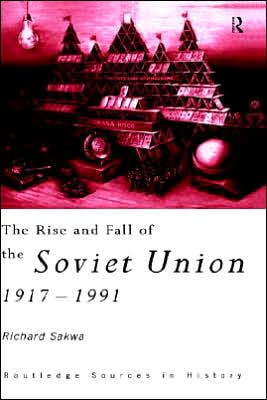 Cover for Sakwa, Richard (University of Kent at Canterbury, UK) · The Rise and Fall of the Soviet Union - Routledge Sources in History (Gebundenes Buch) (1999)