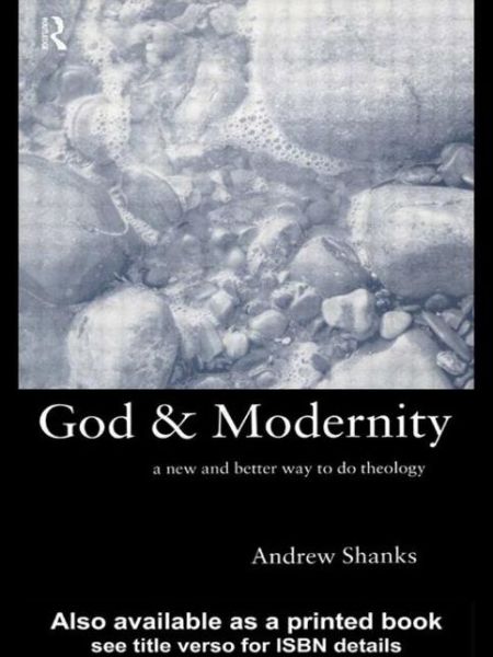 Cover for Andrew Shanks · God and Modernity: A New and Better Way To Do Theology (Paperback Book) (1999)