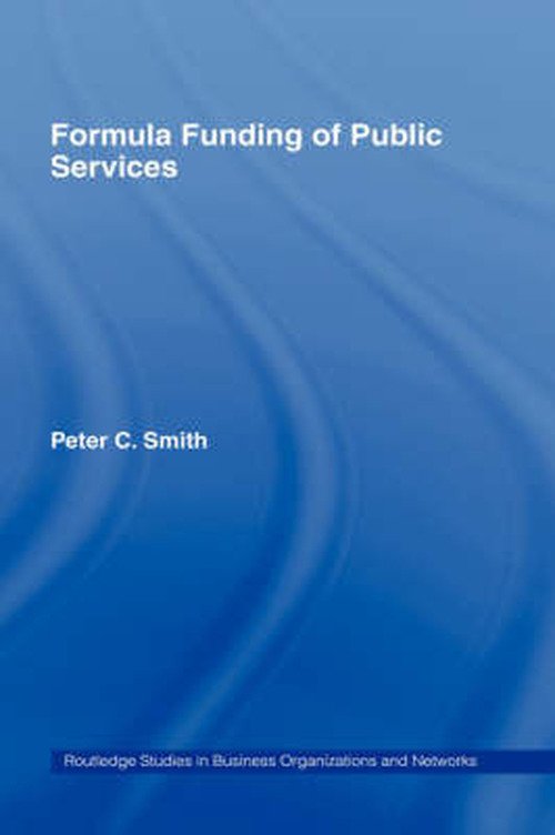 Cover for Peter C. Smith · Formula Funding of Public Services - Routledge Studies in Business Organizations and Networks (Hardcover Book) (2006)