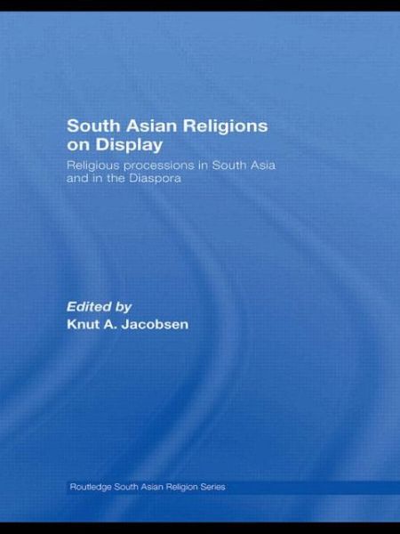 Cover for A Jacobsen Knut · South Asian Religions on Display: Religious Processions in South Asia and in the Diaspora - Routledge South Asian Religion Series (Taschenbuch) (2009)