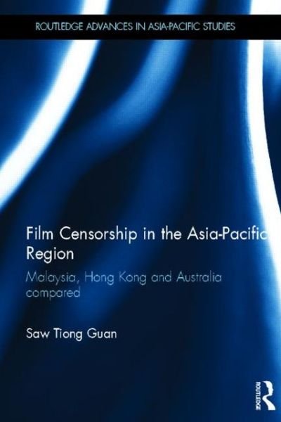 Cover for Saw Tiong Guan · Film Censorship in the Asia-Pacific Region: Malaysia, Hong Kong and Australia Compared - Routledge Advances in Asia-Pacific Studies (Hardcover bog) (2013)