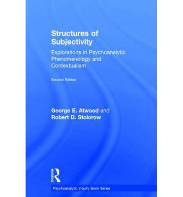 Cover for Atwood, George E. (Professor of Clinical Psychology (Emeritus), Rutgers University, and Founding Faculty Member, Institute for the Psychoanalytic Study of Subjectivity, New York) · Structures of Subjectivity: Explorations in Psychoanalytic Phenomenology and Contextualism - Psychoanalytic Inquiry Book Series (Gebundenes Buch) (2014)