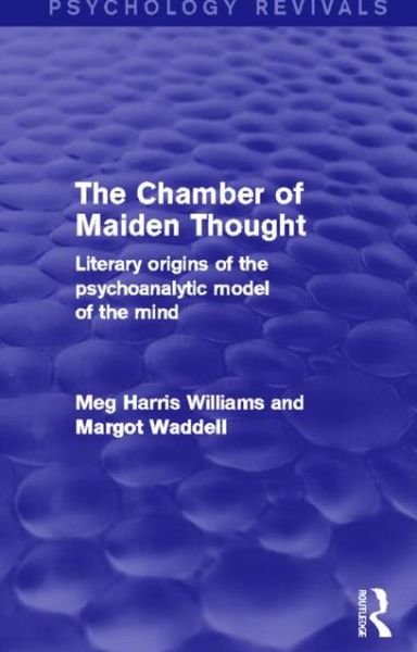 Cover for Meg Harris Williams · The Chamber of Maiden Thought (Psychology Revivals): Literary Origins of the Psychoanalytic Model of the Mind - Psychology Revivals (Paperback Book) (2014)