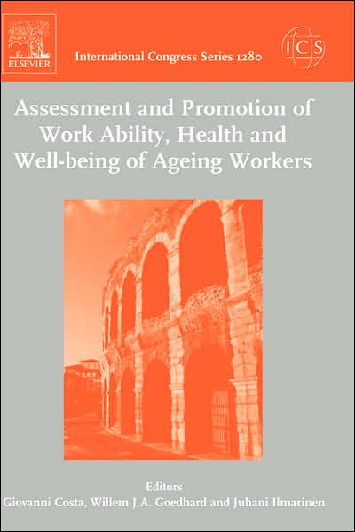 Cover for Giovanni Costa · Assessment and Promotion of Work Ability, Health and Well-being of Ageing Workers: Proceedings of the 2nd International Symposium on Work Ability held in Verona, Italy between 18 and 20 October 2004, ICS 1280 - International Congress (Hardcover Book) (2005)