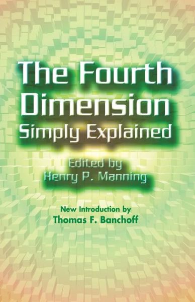 The 4th Dimension Simply Explained - Dover Books on Mathematics - Henry Parker Manning - Books - Dover Publications Inc. - 9780486438894 - February 18, 2005