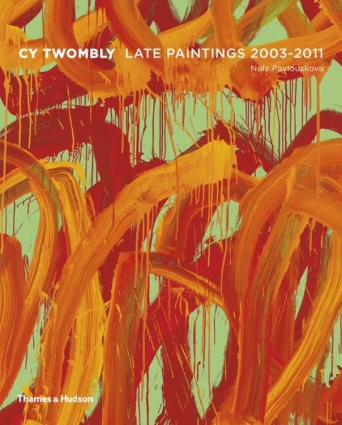 Cover for Nela Pavlouskova · Cy Twombly: Late Paintings 2003 - 2011 (Hardcover Book) (2015)