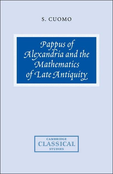 Cover for Cuomo, Serafina (Christ's College, Cambridge) · Pappus of Alexandria and the Mathematics of Late Antiquity - Cambridge Classical Studies (Taschenbuch) (2007)