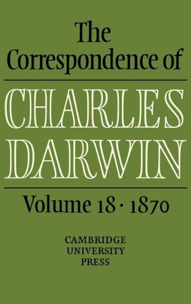 Cover for Charles Darwin · The Correspondence of Charles Darwin: Volume 18, 1870 - The Correspondence of Charles Darwin (Hardcover Book) (2010)