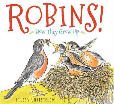 Cover for Christelow Eileen Christelow · Robins!: How They Grow Up (Hardcover Book) (2017)