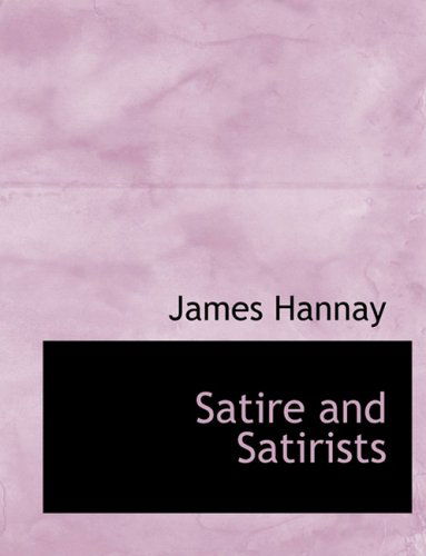 Cover for James Hannay · Satire and Satirists (Paperback Book) [Large Print, Lrg edition] (2008)