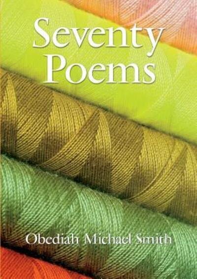 Seventy Poems - Obediah Michael Smith - Livros - lulu.com - 9780557060894 - 27 de fevereiro de 2011