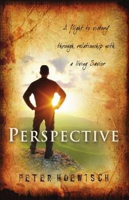 Cover for Peter Hoewisch · Perspective: a Flight to Victory Through Relationship with a Living Savior (Paperback Book) (2015)