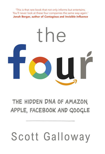 Cover for Scott Galloway · The Four: The Hidden DNA of Amazon, Apple, Facebook and Google (Hardcover Book) (2017)