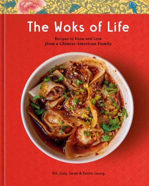 Cover for Bill Leung · The Woks of Life: Recipes to Know and Love from a Chinese American Family: A Cookbook (Hardcover Book) (2022)