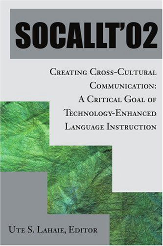 Cover for Ute Lahaie · Socallt '02: Creating Cross-cultural Communication: a Critical Goal of Technology-enhanced Language Instruction (Paperback Book) (2002)