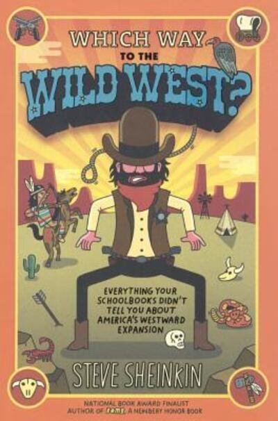 Cover for Steve Sheinkin · Which Way To The Wild West? Everything Your Schoolbooks Didn't Tell You About Westward Expansion (Inbunden Bok) (2015)