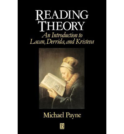 Cover for Payne, Michael (Bucknell University) · Reading Theory: An Introduction to Lacan, Derrida and Kristeva (Paperback Book) (1993)