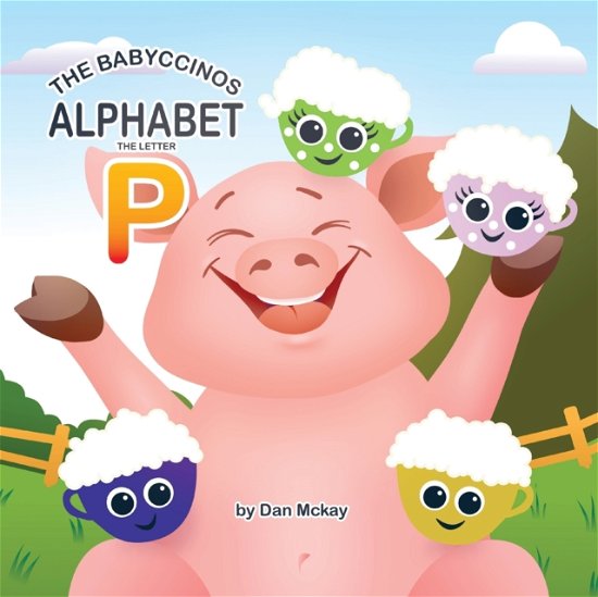 Cover for Dan McKay · The Babyccinos Alphabet The Letter P (Pocketbok) (2021)