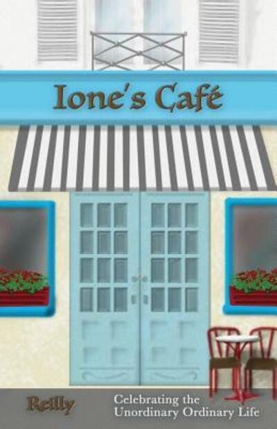 Cover for Rielly · Ione's Cafe : Celebrating the Unordinary Ordinary Life (Paperback Book) (2018)