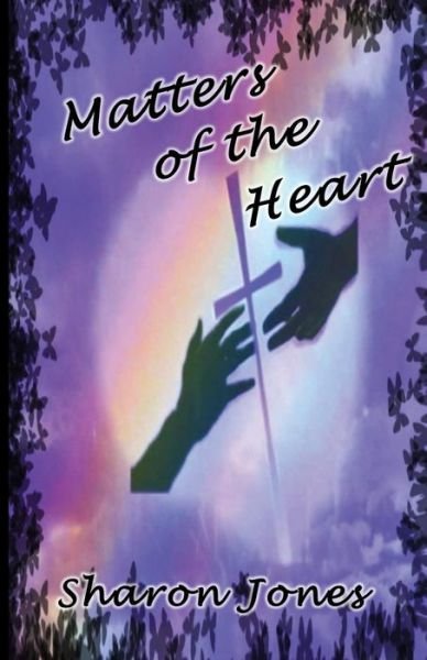 Matters of the Heart - Sharon Jones - Boeken - Faith by Grace Publishing - 9780692246894 - 24 juli 2014
