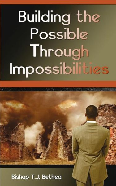 Cover for Terry Bethea · Building the Possible Through Impossibilities (Paperback Book) (2015)