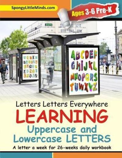 Cover for Heather Thomas · Letters Letters Everywhere LEARNING Uppercase and Lowercase Letters : A letter a week for 26-weeks daily workbook (Paperback Book) (2017)