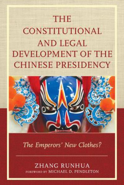 Cover for Zhang Runhua · The Constitutional and Legal Development of the Chinese Presidency: The Emperors' New Clothes? (Hardcover Book) (2014)