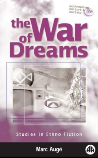 Cover for Marc Auge · The War of Dreams: Studies in Ethno Fiction - Anthropology, Culture and Society (Hardcover Book) (1999)