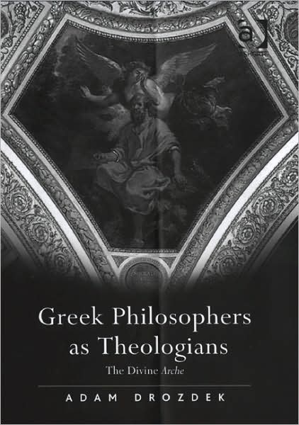 Cover for Adam Drozdek · Greek Philosophers as Theologians: The Divine Arche (Hardcover Book) [New edition] (2007)