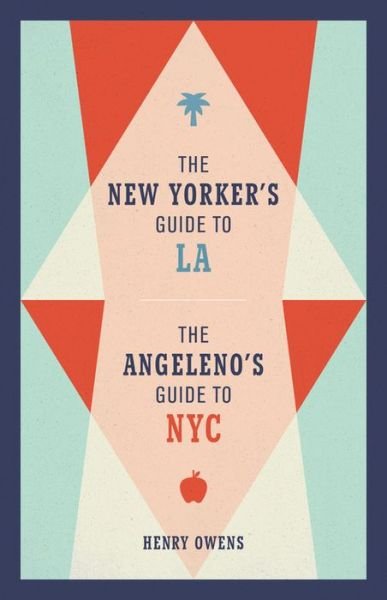 Cover for Henry Owens · The New Yorker's Guide to LA, The Angeleno's Guide to NYC (Hardcover Book) (2019)