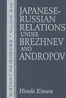 Cover for Hiroshi Kimura · Distant Neighbours: Vols 1 &amp; 2: Japanese-Russian Relations under Brezhnev and Andropov / Japanese-Russian Relations under Gorbachev and Yeltsin (Hardcover Book) (2001)