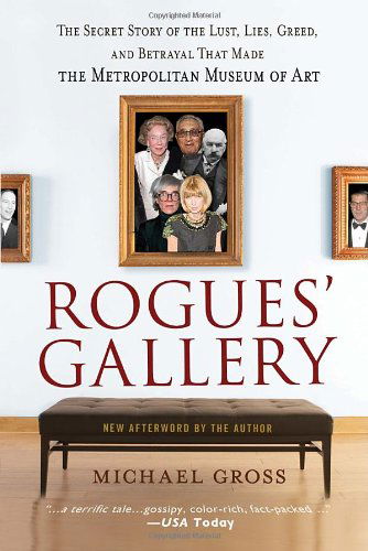 Cover for Michael Gross · Rogues' Gallery: the Secret Story of the Lust, Lies, Greed, and Betrayals That Made the Metropolitan Museum of Art (Taschenbuch) (2010)