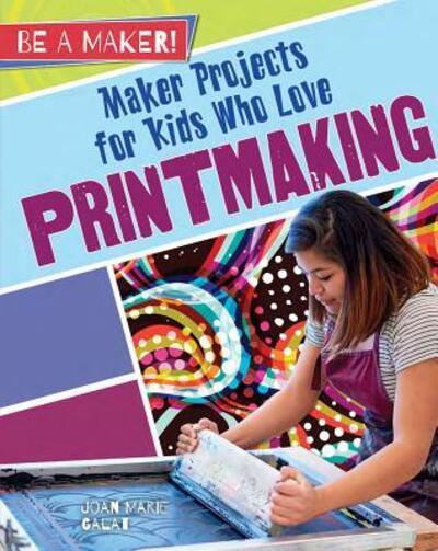 Cover for Joan Marie Galat · Maker Projects for Kids Who Love Printmaking (Hardcover Book) (2017)