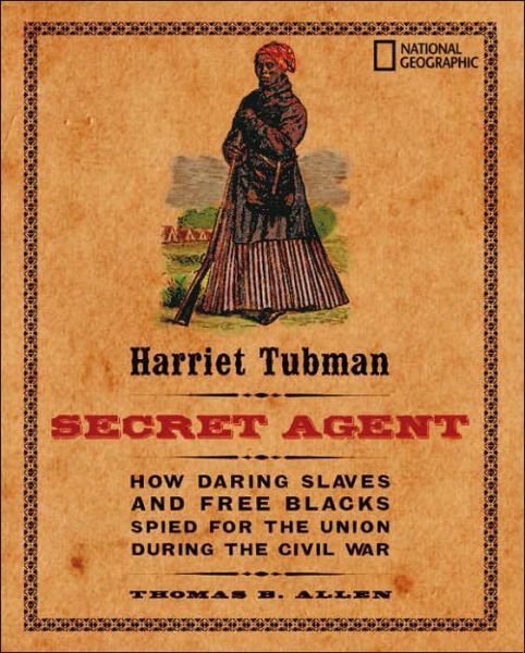 Cover for Thomas B. Allen · Harriet Tubman: How Daring Slaves and Free Blacks Spied for the Union During the Civil War (Hardcover Book) (2006)