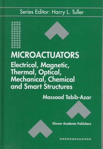 Microactuators: Electrical, Magnetic, Thermal, Optical, Mechanical, Chemical & Smart Structures - Electronic Materials: Science & Technology - Massood Tabib-Azar - Books - Springer - 9780792380894 - December 31, 1997