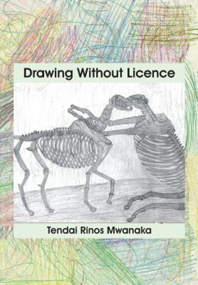 Cover for Tendai Rinos Mwanaka · Drawing Without Licence : Art Drawings and Interpretations 2010-2016 (Pocketbok) (2019)